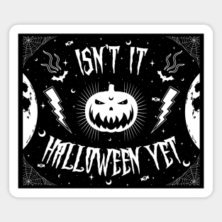 Isn't It Halloween Yet Magnet